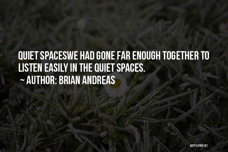 Quiet Spaces Quotes By Brian Andreas