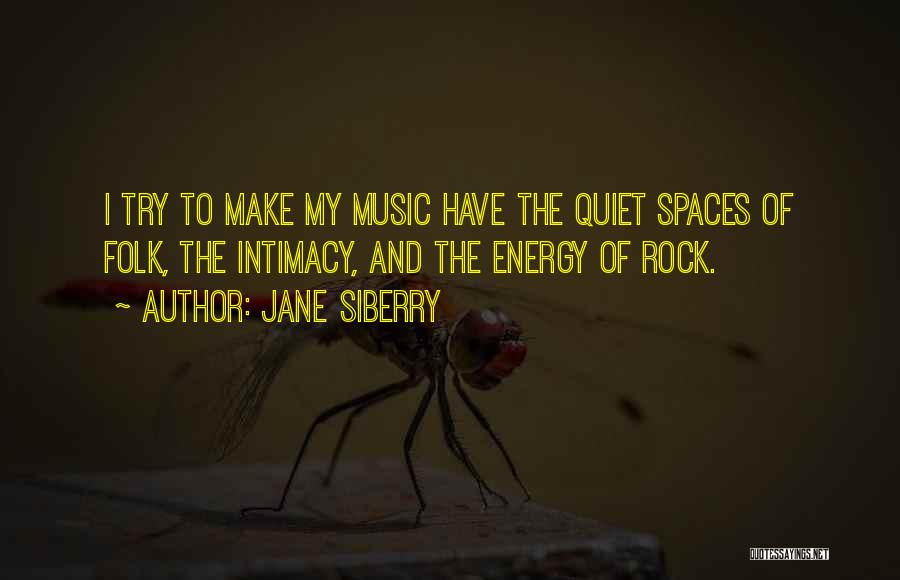Quiet Spaces Quotes By Jane Siberry
