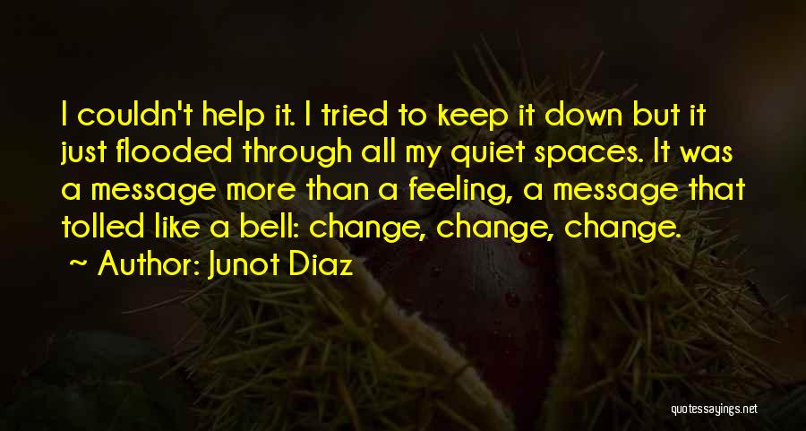 Quiet Spaces Quotes By Junot Diaz