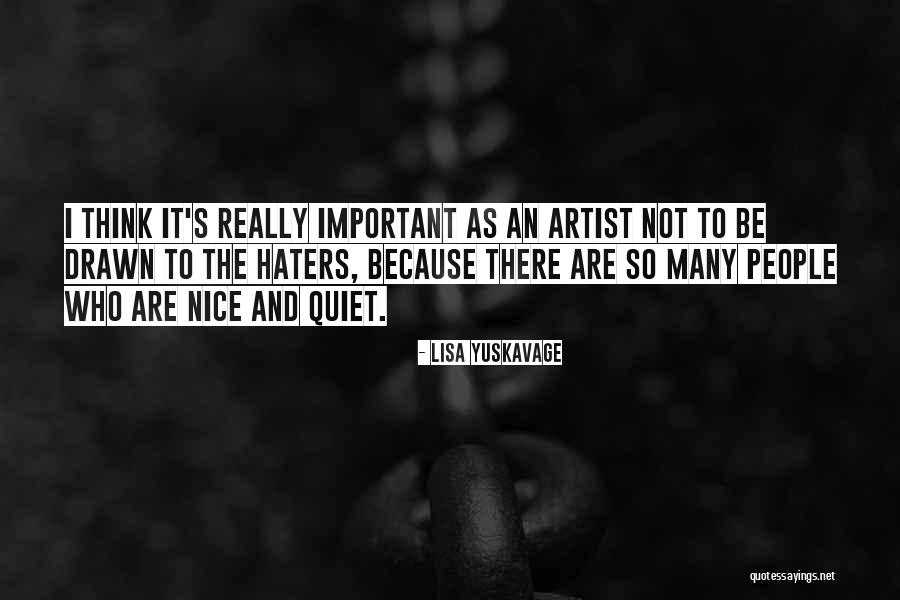 Quiet The Artist Quotes By Lisa Yuskavage Quiet The Artist Quotes By Lisa Yuskavage