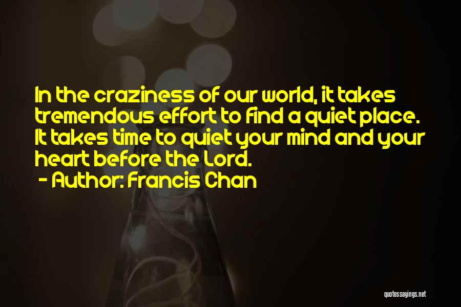 Quiet The Mind Quotes By Francis Chan