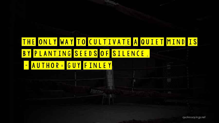 Quiet The Mind Quotes By Guy Finley