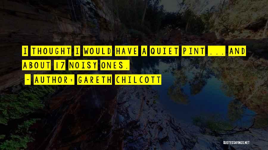 Quiet Thought Quotes By Gareth Chilcott