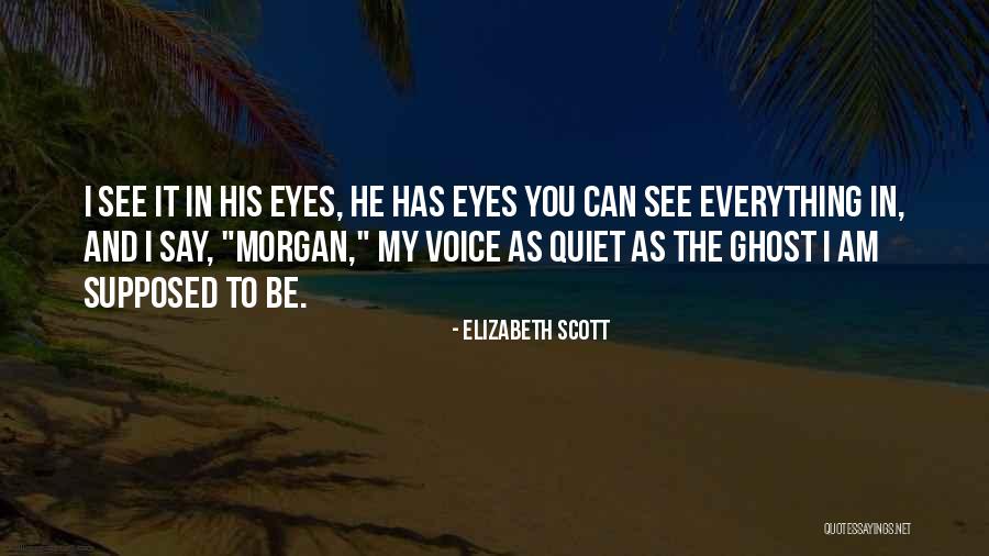 Quiet Voice Quotes By Elizabeth Scott Quiet Voice Quotes By Elizabeth Scott