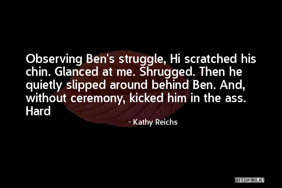 Quietly Observing Quotes By Kathy Reichs Quietly Observing Quotes By Kathy Reichs