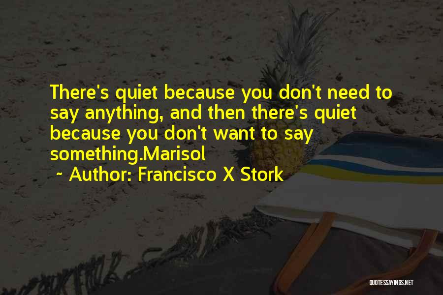 Quietness Quotes By Francisco X Stork