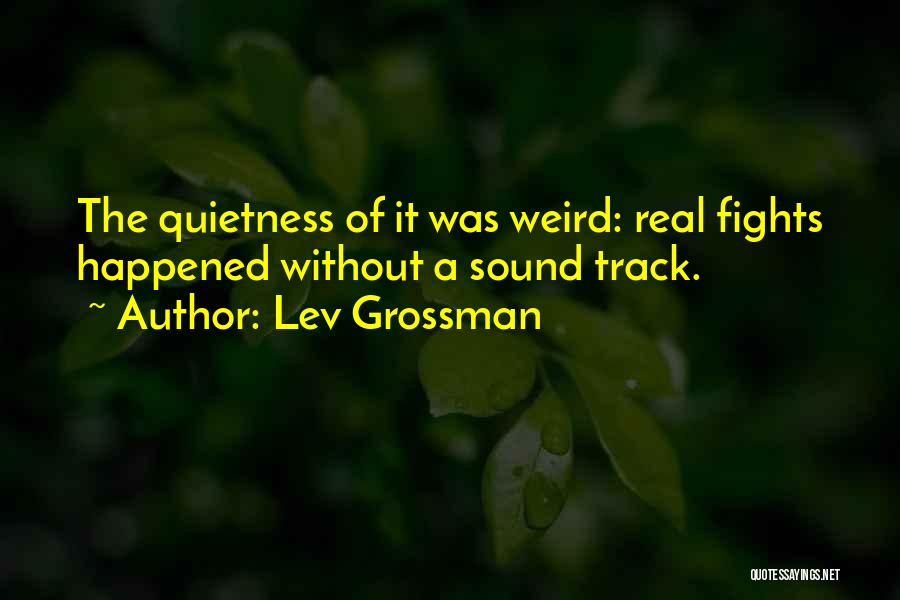 Quietness Quotes By Lev Grossman