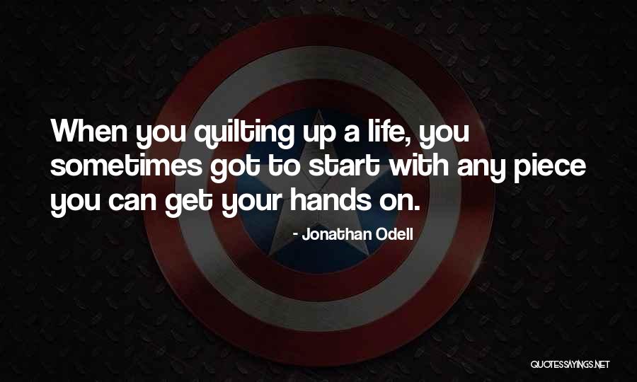 Quilting And Life Quotes By Jonathan Odell Quilting And Life Quotes By Jonathan Odell