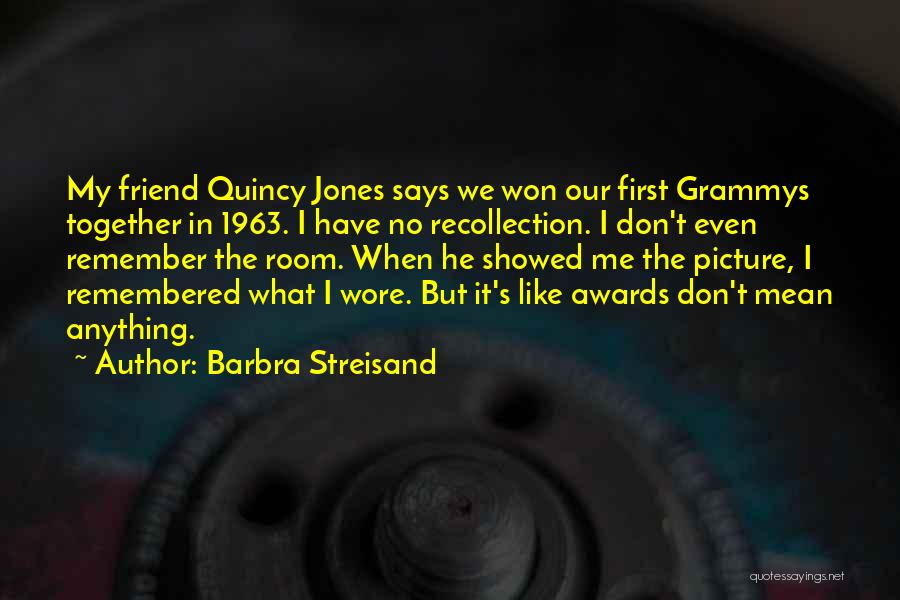 Quincy Quotes By Barbra Streisand