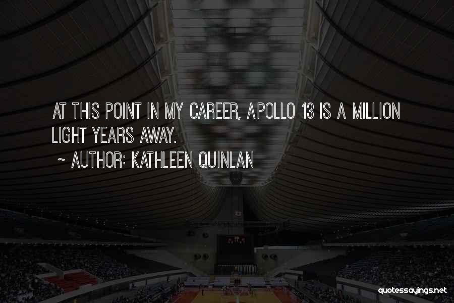 Quinlan Quotes By Kathleen Quinlan