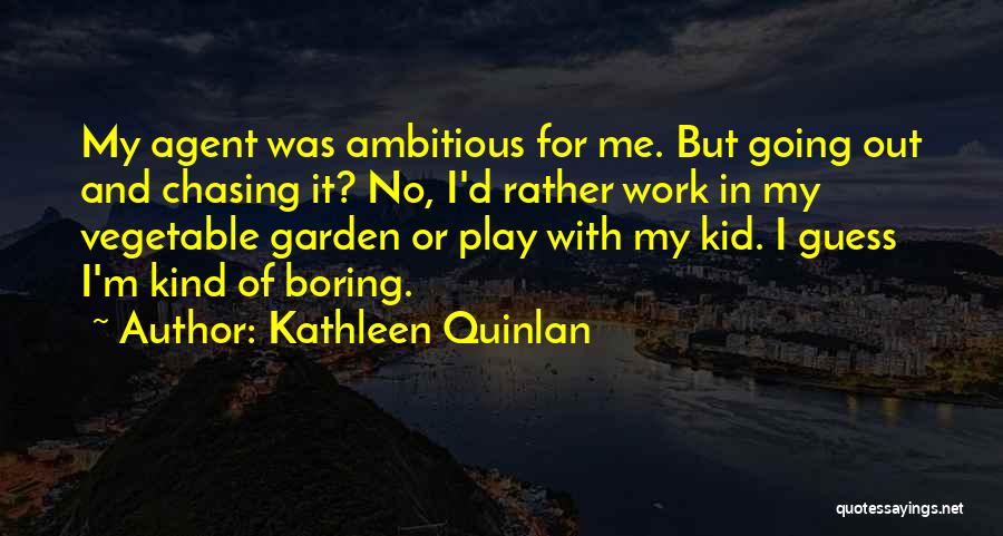 Quinlan Quotes By Kathleen Quinlan