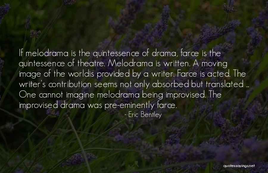 Quintessence Theatre Quotes By Eric Bentley Quintessence Theatre Quotes By Eric Bentley