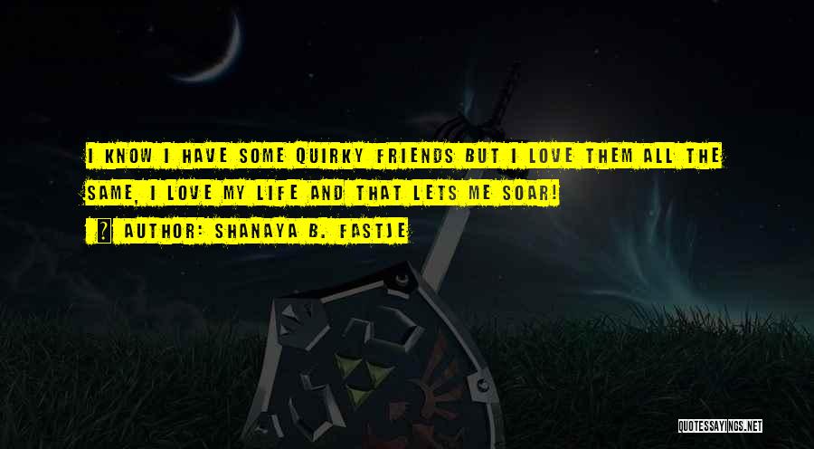 Quirky Love Quotes By Shanaya B. Fastje