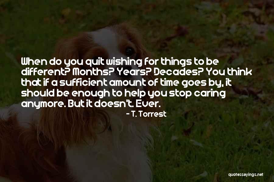 Quit Caring Quotes By T. Torrest Quit Caring Quotes By T. Torrest