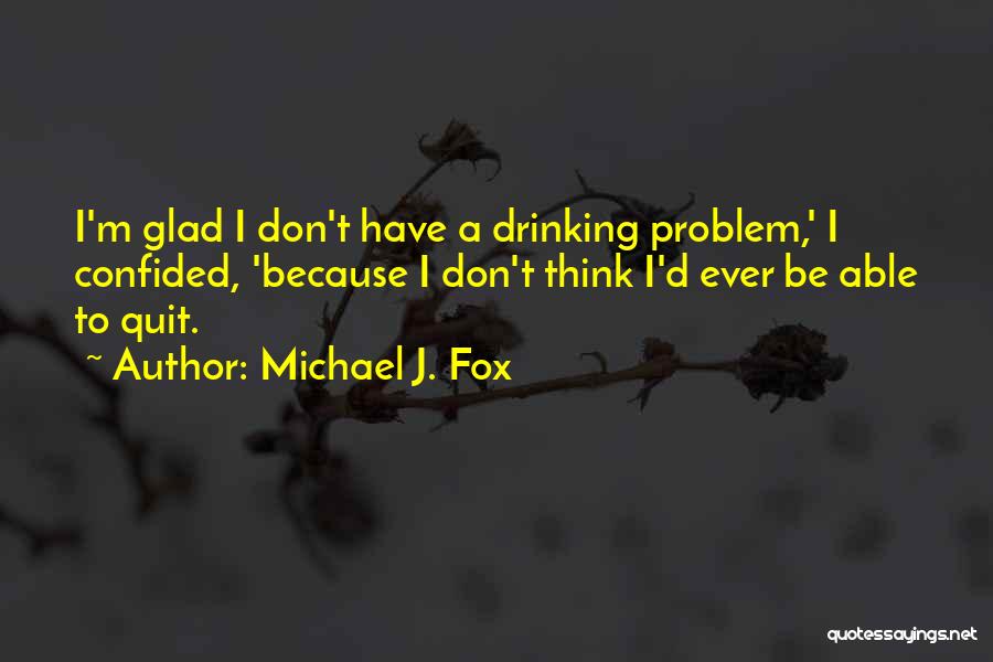 Quit Drinking Quotes By Michael J. Fox