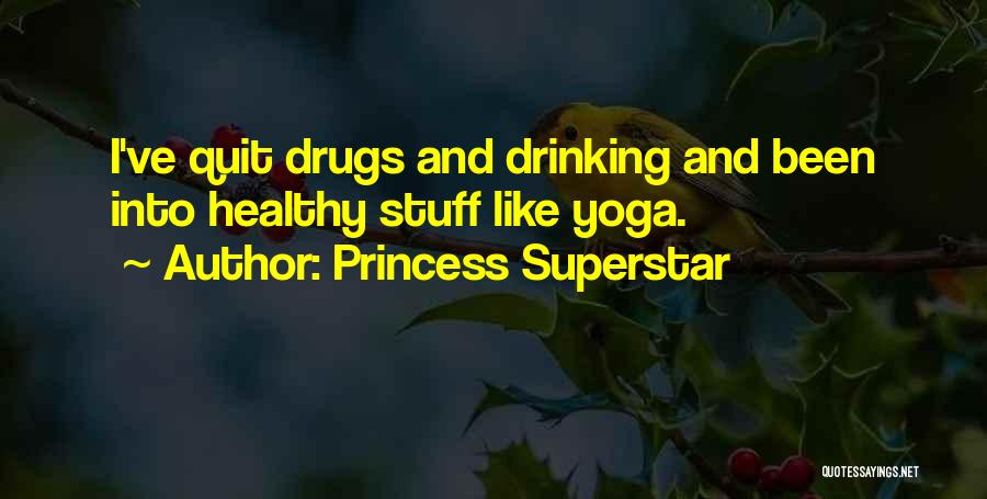 Quit Drinking Quotes By Princess Superstar