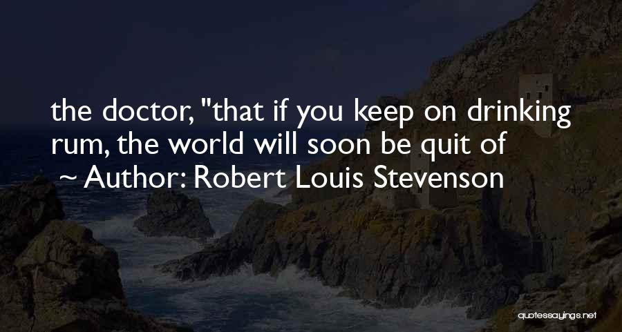 Quit Drinking Quotes By Robert Louis Stevenson