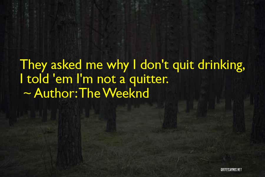 Quit Drinking Quotes By The Weeknd