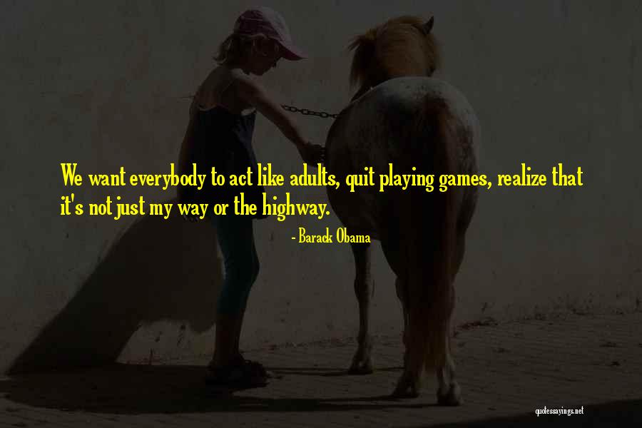 Quit Playing Games With Me Quotes By Barack Obama Quit Playing Games With Me Quotes By Barack Obama