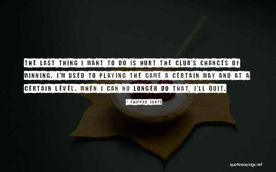 Quit Playing Games With Me Quotes By Chipper Jones Quit Playing Games With Me Quotes By Chipper Jones