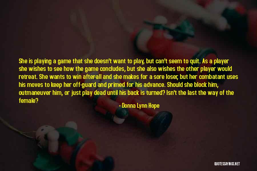 Quit Playing Games With Me Quotes By Donna Lynn Hope Quit Playing Games With Me Quotes By Donna Lynn Hope