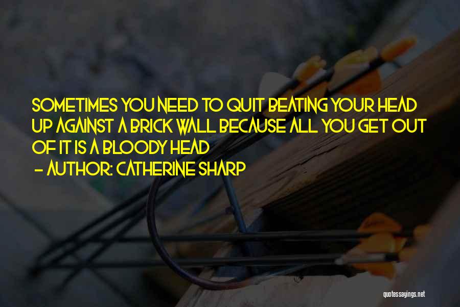 Quit Quotes By Catherine Sharp