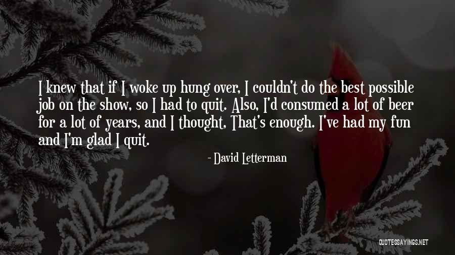 Quit Quotes By David Letterman