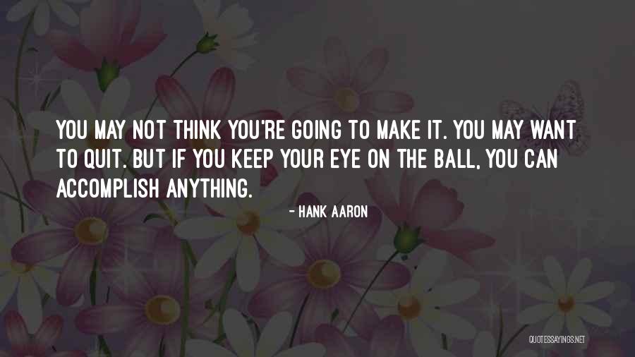 Quit Quotes By Hank Aaron Quit Quotes By Hank Aaron