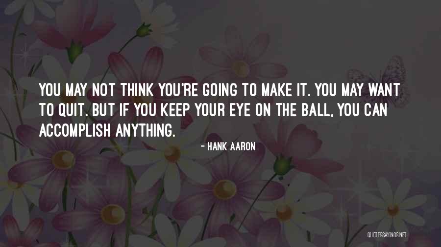 Quit Quotes By Hank Aaron