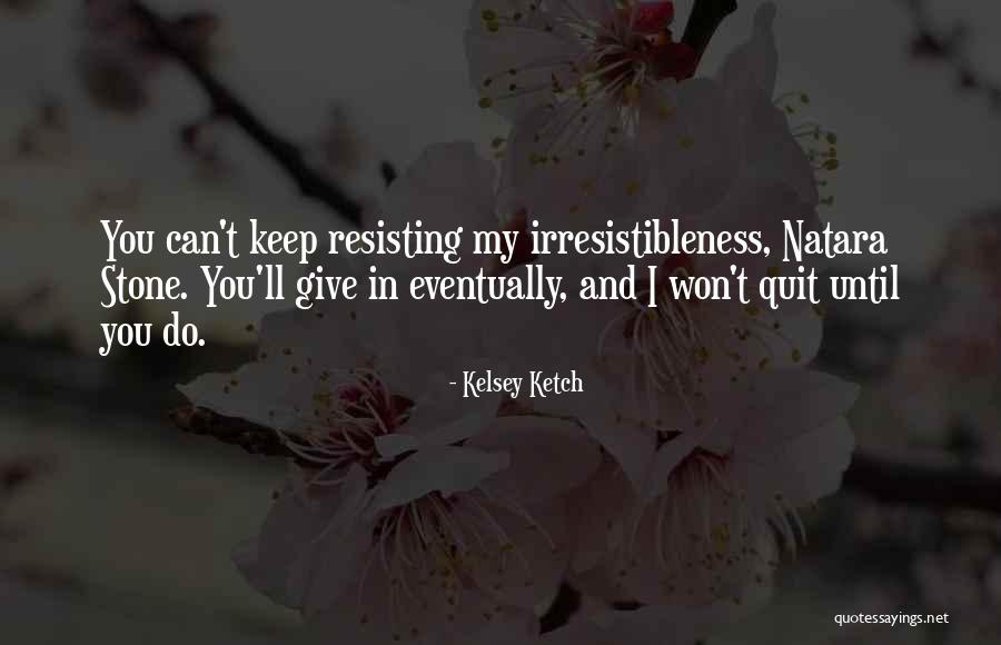 Quit Quotes By Kelsey Ketch