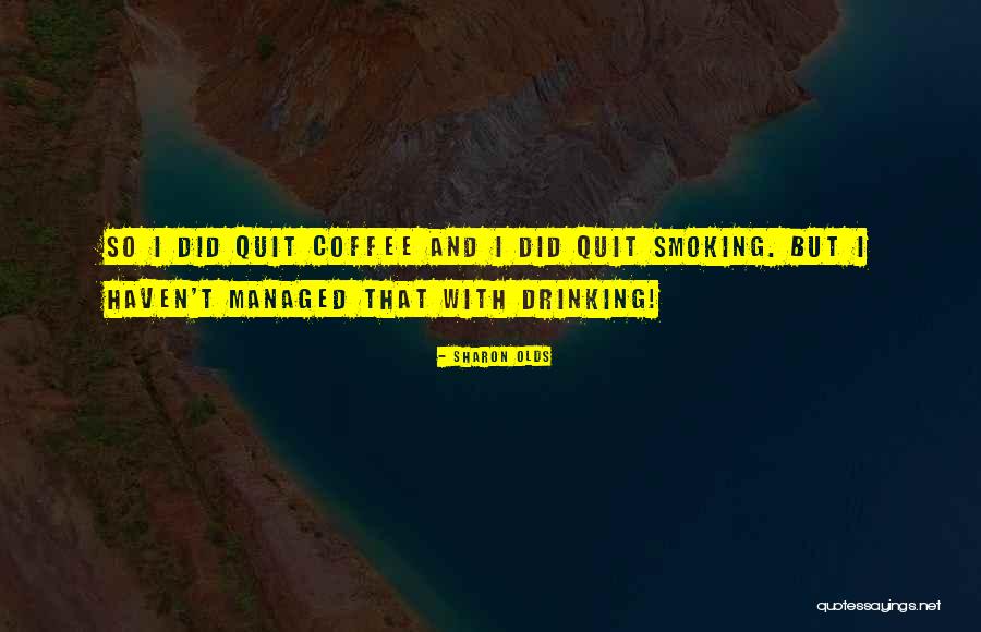 Quit Quotes By Sharon Olds Quit Quotes By Sharon Olds