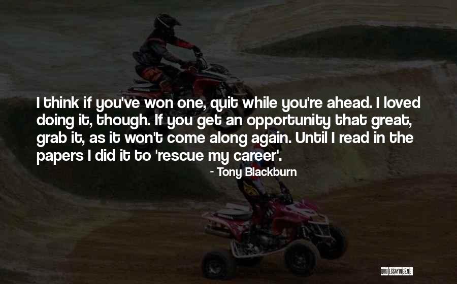 Quit Quotes By Tony Blackburn