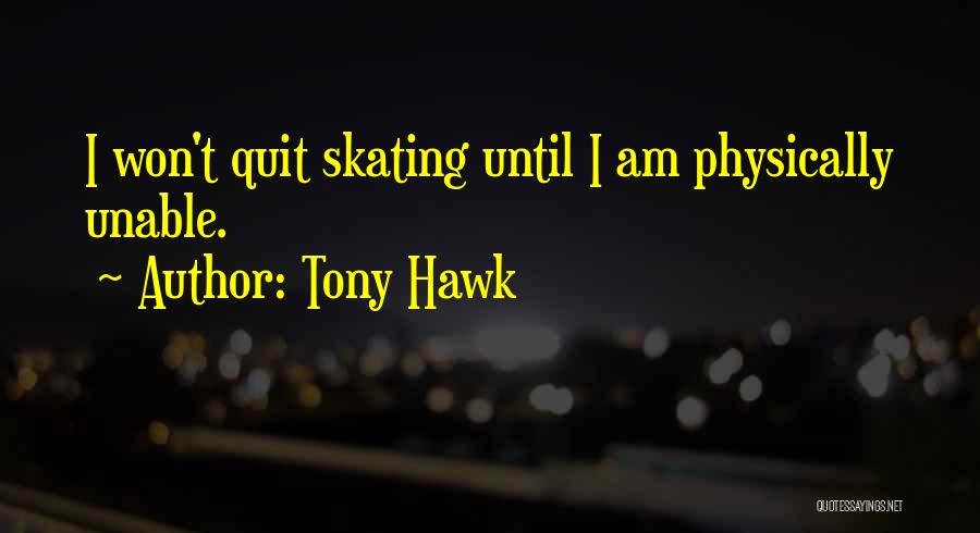 Quit Quotes By Tony Hawk