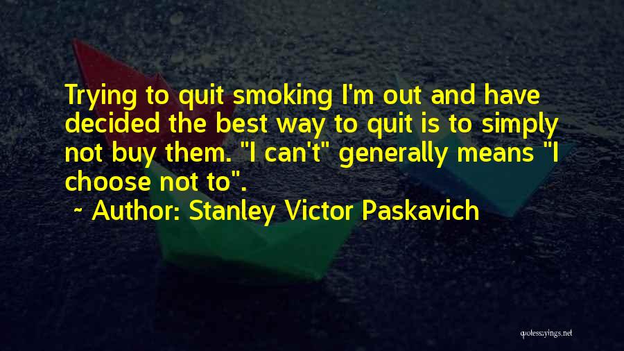 Quit Smoking Quotes By Stanley Victor Paskavich