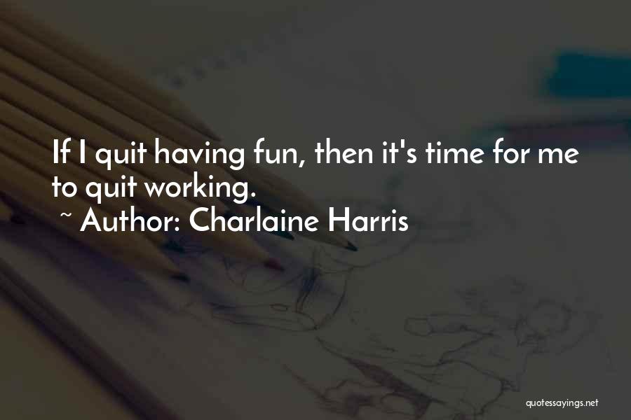 Quit Working Quotes By Charlaine Harris