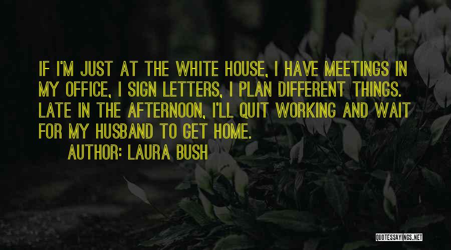 Quit Working Quotes By Laura Bush
