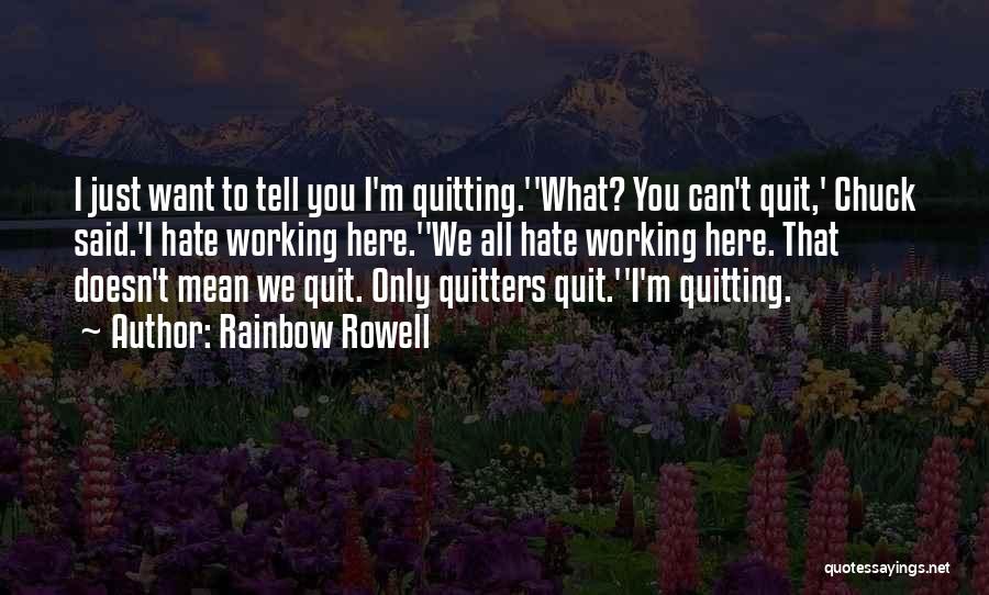 Quit Working Quotes By Rainbow Rowell