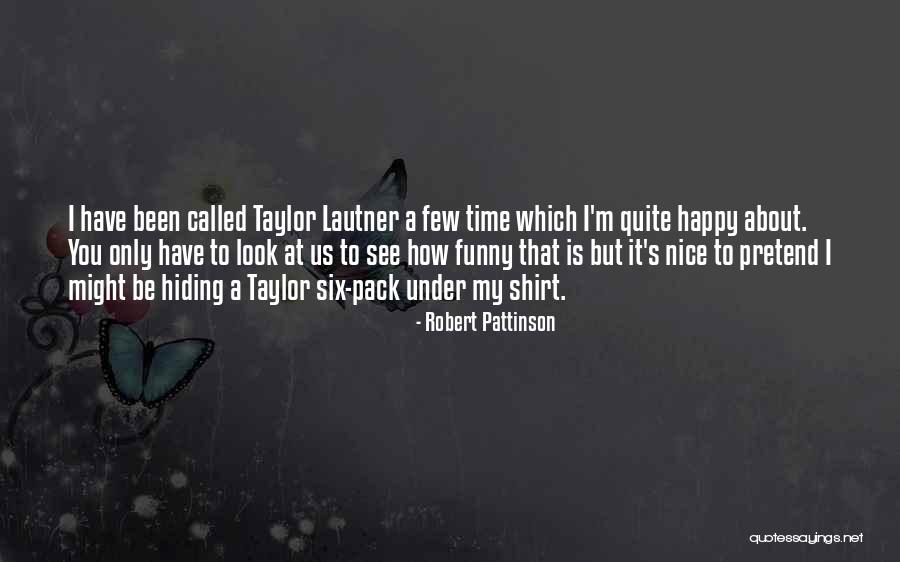 Quite Happy Quotes By Robert Pattinson Quite Happy Quotes By Robert Pattinson