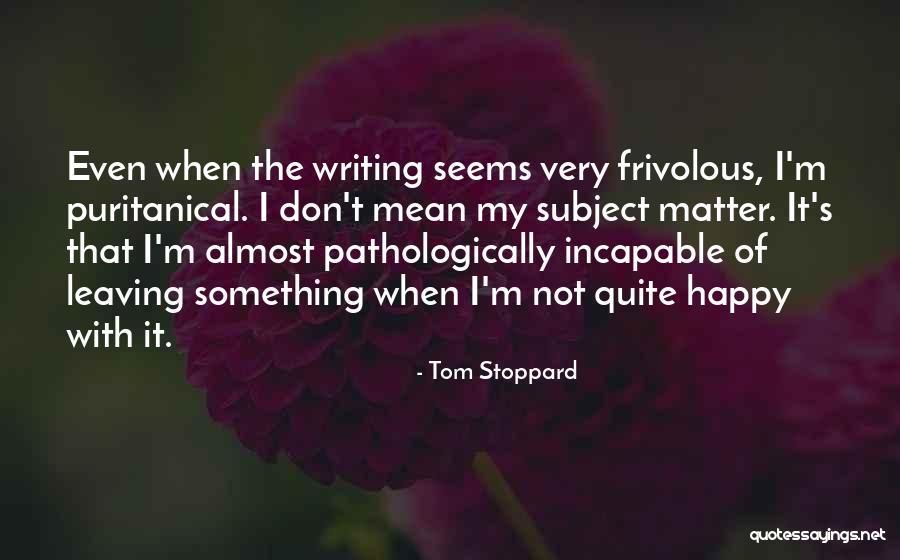 Quite Happy Quotes By Tom Stoppard Quite Happy Quotes By Tom Stoppard
