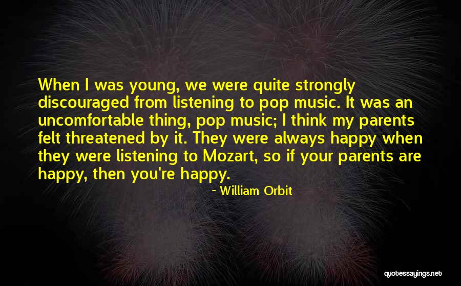 Quite Happy Quotes By William Orbit Quite Happy Quotes By William Orbit