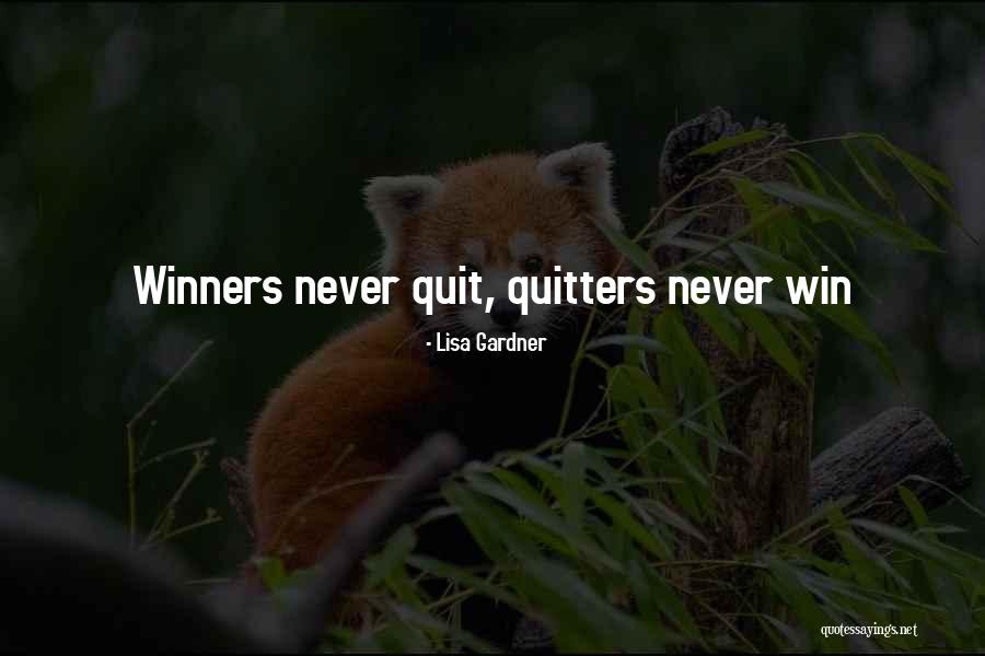 Quitters Never Win Winners Never Quit Quotes By Lisa Gardner Quitters Never Win Winners Never Quit Quotes By Lisa Gardner
