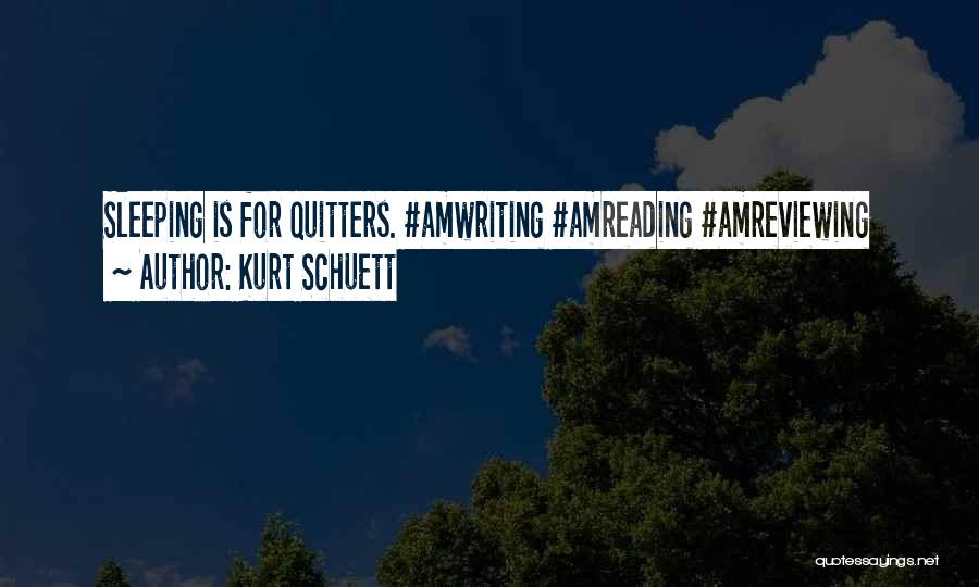 Quitters Quotes By Kurt Schuett