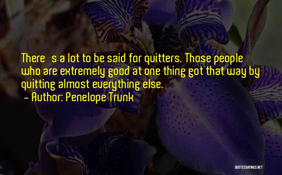 Quitters Quotes By Penelope Trunk