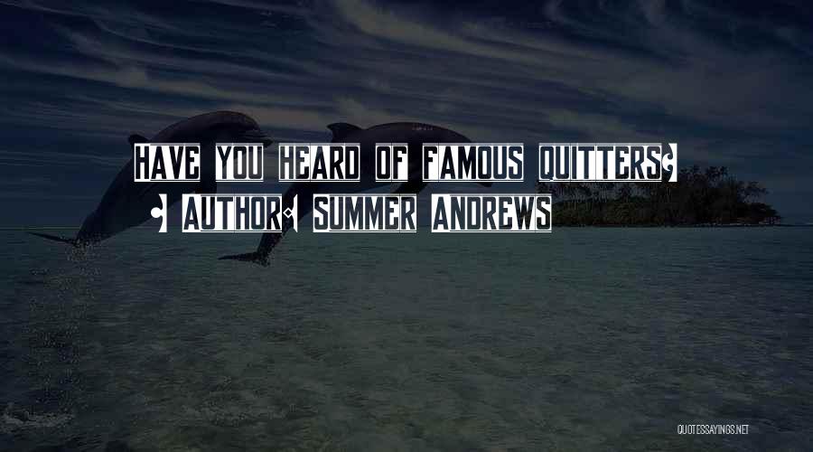 Quitters Quotes By Summer Andrews