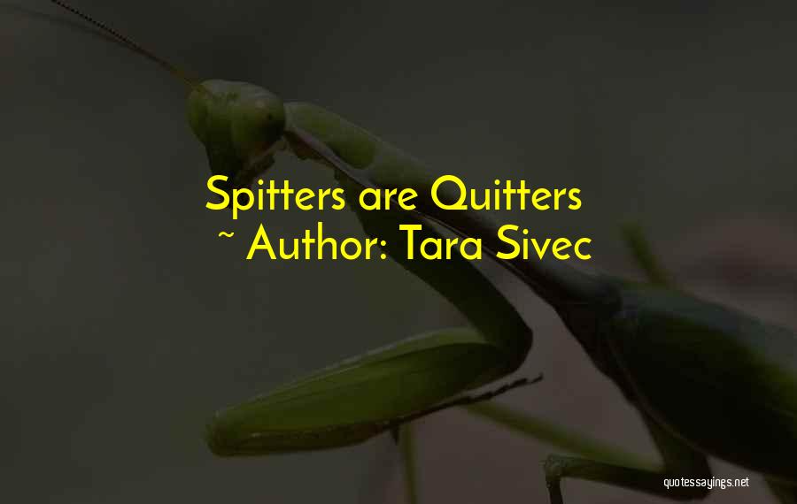 Quitters Quotes By Tara Sivec