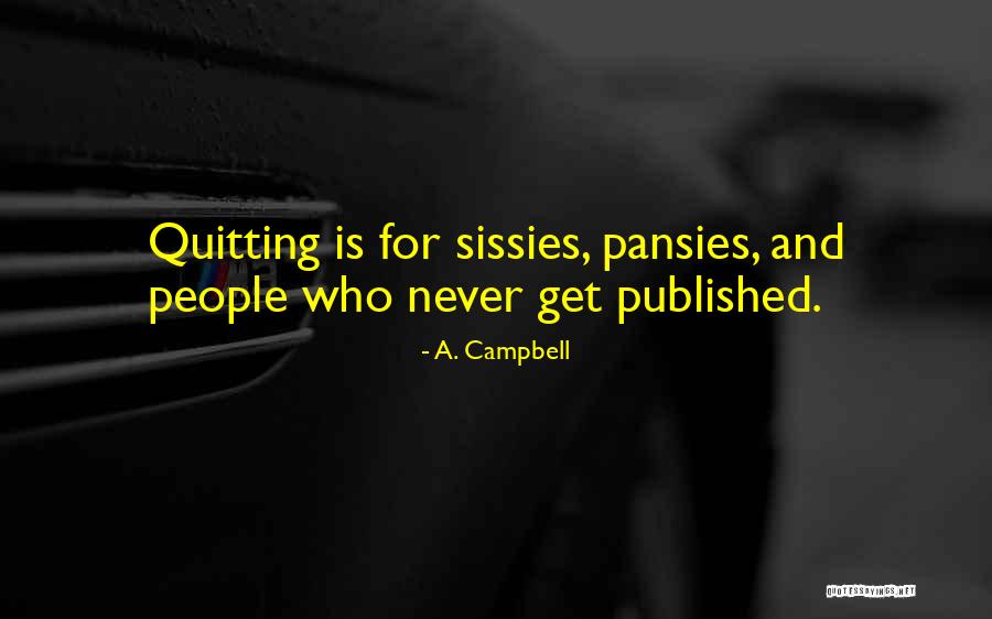 Quitting On Yourself Quotes By A. Campbell Quitting On Yourself Quotes By A. Campbell