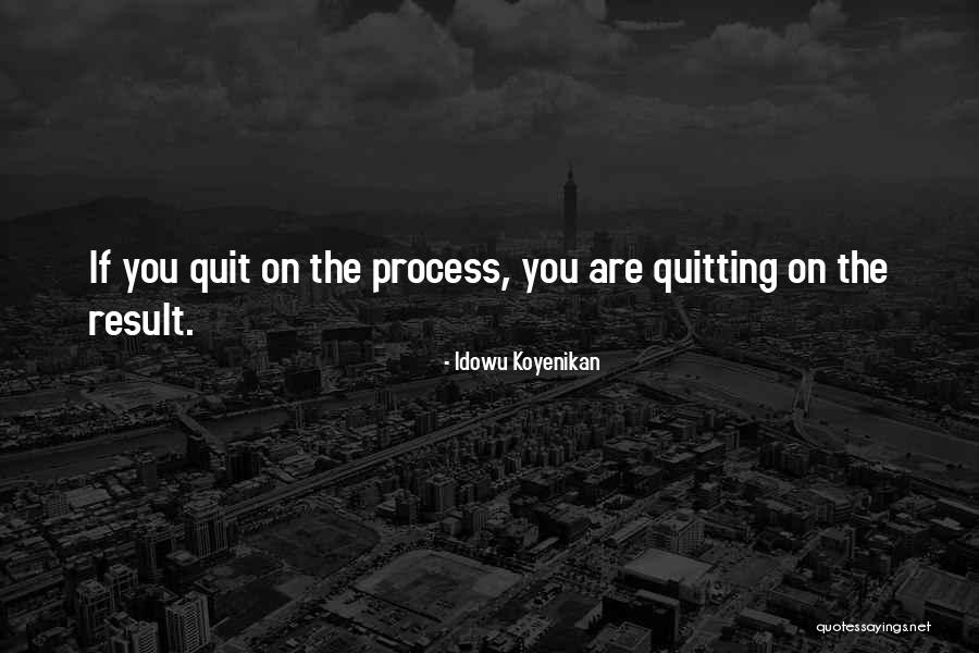 Quitting On Yourself Quotes By Idowu Koyenikan Quitting On Yourself Quotes By Idowu Koyenikan