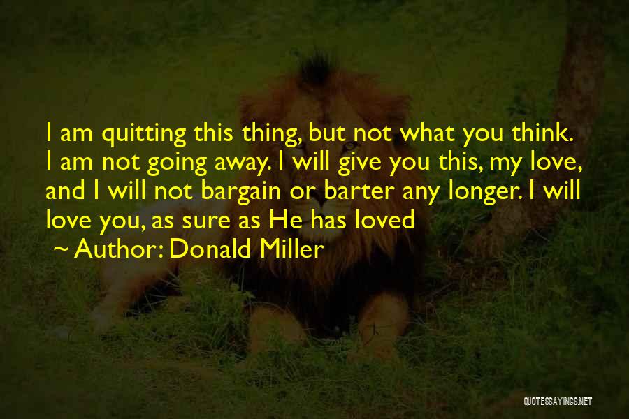 Quitting Something You Love Quotes By Donald Miller