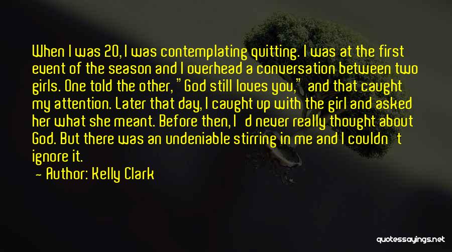 Quitting Something You Love Quotes By Kelly Clark