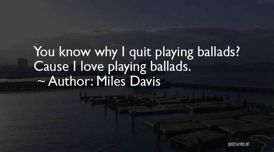 Quitting Something You Love Quotes By Miles Davis